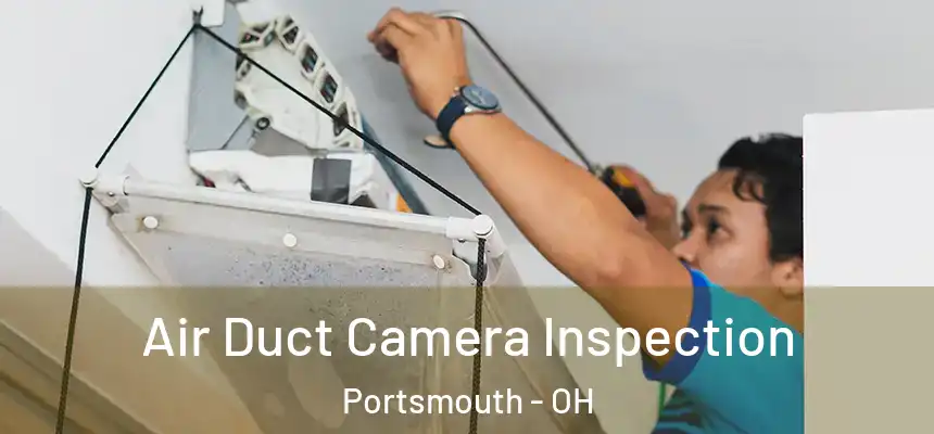  Air Duct Camera Inspection Portsmouth - OH