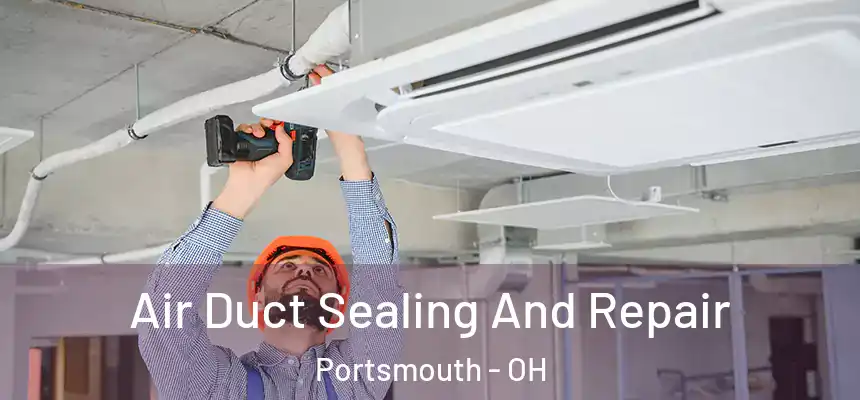  Air Duct Sealing And Repair Portsmouth - OH