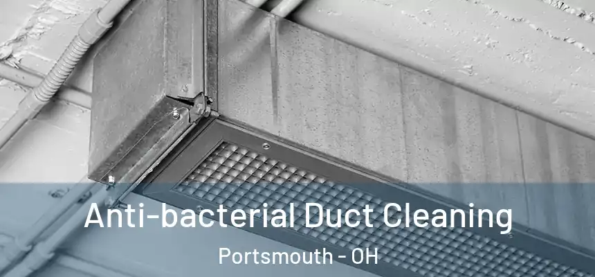  Anti-bacterial Duct Cleaning Portsmouth - OH