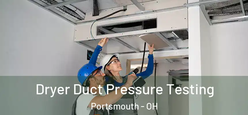  Dryer Duct Pressure Testing Portsmouth - OH