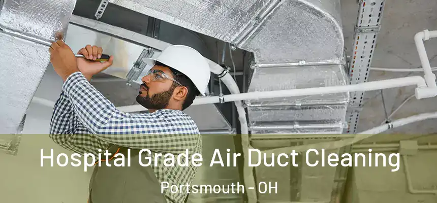  Hospital Grade Air Duct Cleaning Portsmouth - OH