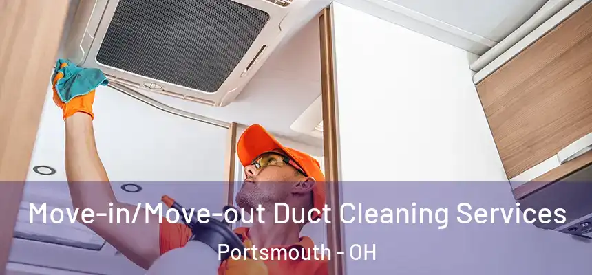  Move-in/Move-out Duct Cleaning Services Portsmouth - OH