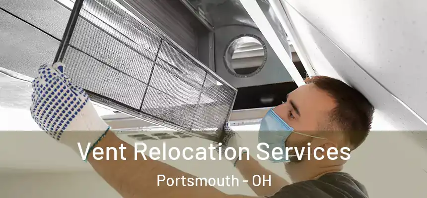  Vent Relocation Services Portsmouth - OH